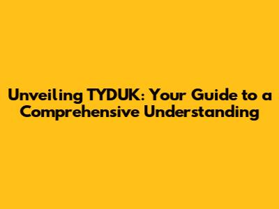 Unveiling TYDUK: Your Guide to a Comprehensive Understanding