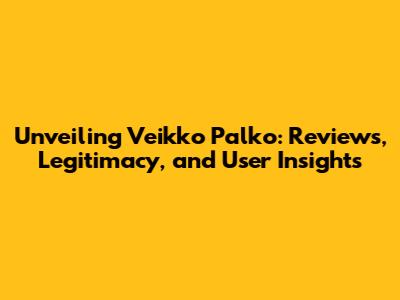 Unveiling Veikko Palko: Reviews, Legitimacy, and User Insights