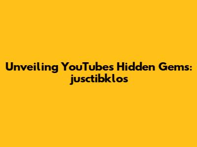 Unveiling YouTube's Hidden Gems: jusctibklos