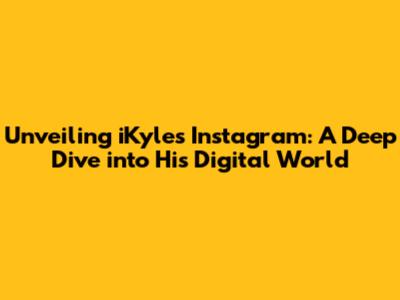 Unveiling iKyle's Instagram: A Deep Dive into His Digital World