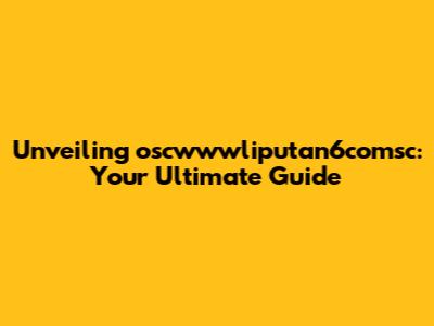 Unveiling oscwwwliputan6comsc: Your Ultimate Guide