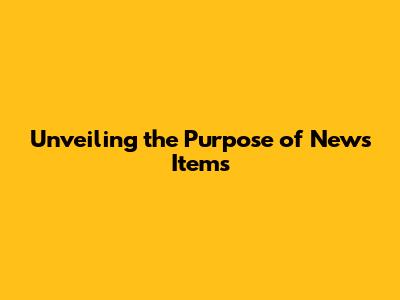 Unveiling the Purpose of News Items