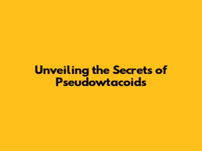 Unveiling the Secrets of Pseudowtacoids