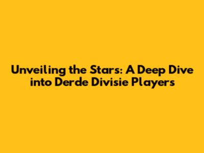 Unveiling the Stars: A Deep Dive into Derde Divisie Players