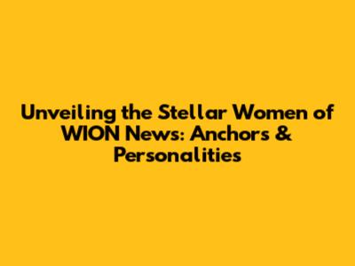 Unveiling the Stellar Women of WION News: Anchors & Personalities