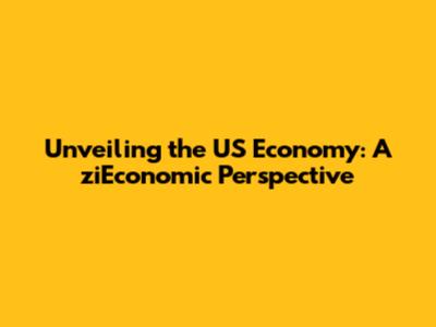 Unveiling the US Economy: A ziEconomic Perspective