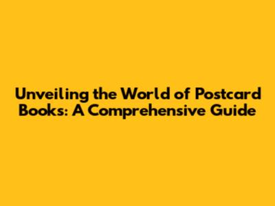 Unveiling the World of Postcard Books: A Comprehensive Guide