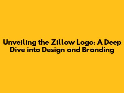 Unveiling the Zillow Logo: A Deep Dive into Design and Branding