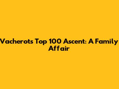 Vacherot's Top 100 Ascent: A Family Affair