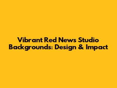 Vibrant Red News Studio Backgrounds: Design & Impact
