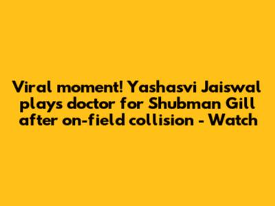 Viral moment! Yashasvi Jaiswal plays doctor for Shubman Gill after on-field collision - Watch