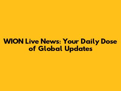 WION Live News: Your Daily Dose of Global Updates