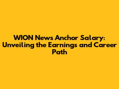 WION News Anchor Salary: Unveiling the Earnings and Career Path