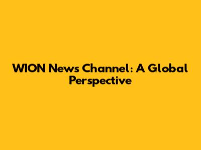 WION News Channel: A Global Perspective
