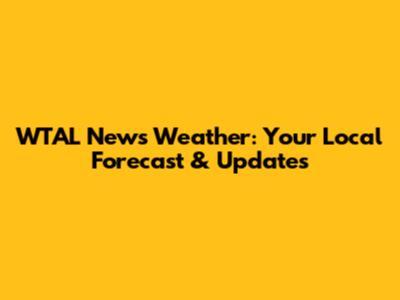 WTAL News Weather: Your Local Forecast & Updates