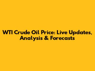 WTI Crude Oil Price: Live Updates, Analysis & Forecasts
