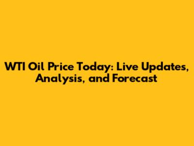WTI Oil Price Today: Live Updates, Analysis, and Forecast