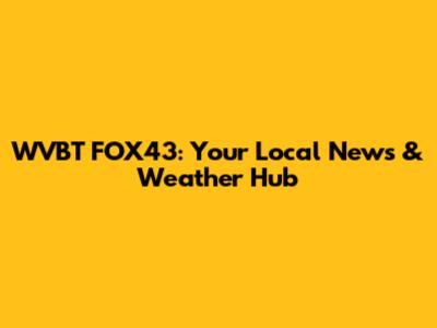 WVBT FOX43: Your Local News & Weather Hub