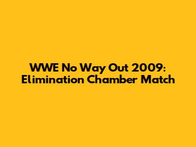 WWE No Way Out 2009: Elimination Chamber Match