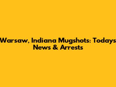 Warsaw, Indiana Mugshots: Today's News & Arrests
