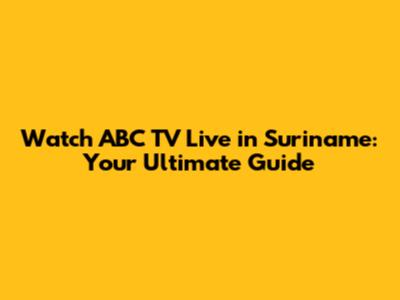Watch ABC TV Live in Suriname: Your Ultimate Guide