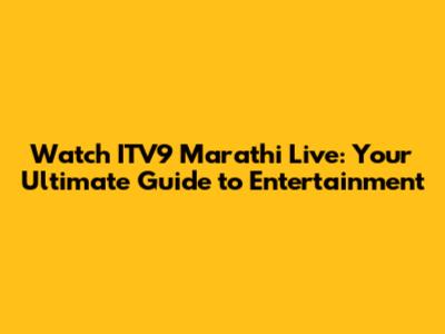 Watch ITV9 Marathi Live: Your Ultimate Guide to Entertainment