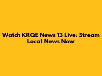 Watch KRQE News 13 Live: Stream Local News Now