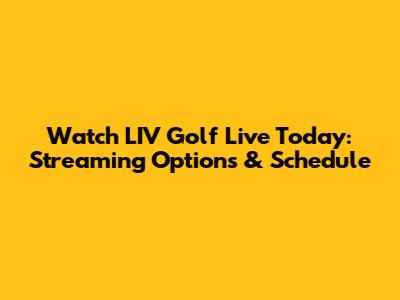 Watch LIV Golf Live Today: Streaming Options & Schedule