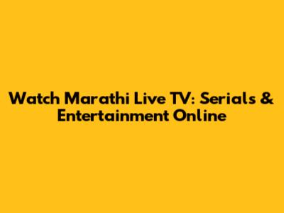 Watch Marathi Live TV: Serials & Entertainment Online