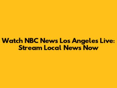 Watch NBC News Los Angeles Live: Stream Local News Now