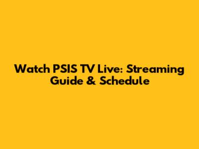 Watch PSIS TV Live: Streaming Guide & Schedule