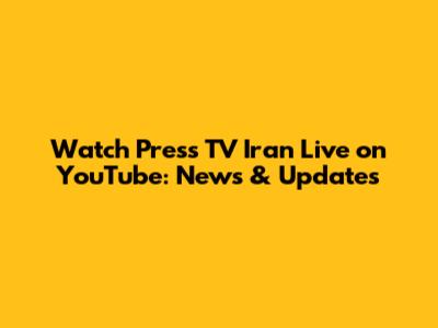 Watch Press TV Iran Live on YouTube: News & Updates