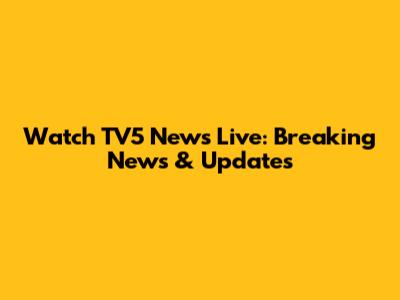 Watch TV5 News Live: Breaking News & Updates
