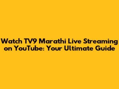 Watch TV9 Marathi Live Streaming on YouTube: Your Ultimate Guide