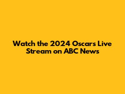 Watch the 2024 Oscars Live Stream on ABC News