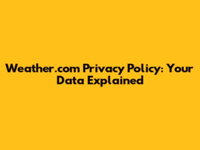 Weather.com Privacy Policy: Your Data Explained
