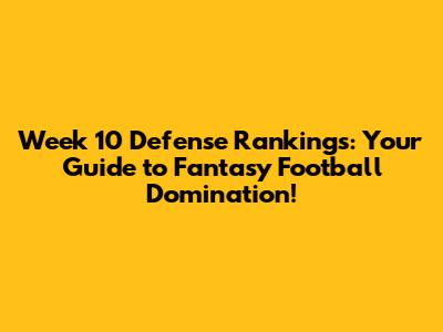 Week 10 Defense Rankings: Your Guide to Fantasy Football Domination!