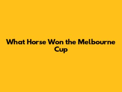 What Horse Won the Melbourne Cup