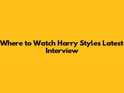Where to Watch Harry Styles' Latest Interview