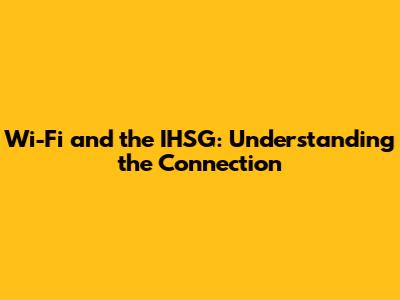 Wi-Fi and the IHSG: Understanding the Connection