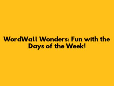 WordWall Wonders: Fun with the Days of the Week!