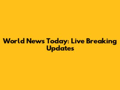 World News Today: Live Breaking Updates