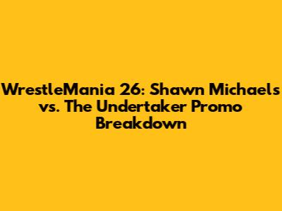 WrestleMania 26: Shawn Michaels vs. The Undertaker Promo Breakdown