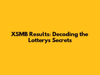 XSMB Results: Decoding the Lottery's Secrets