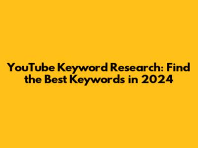 YouTube Keyword Research: Find the Best Keywords in 2024