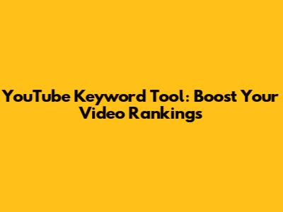 YouTube Keyword Tool: Boost Your Video Rankings