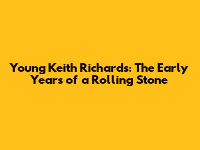 Young Keith Richards: The Early Years of a Rolling Stone