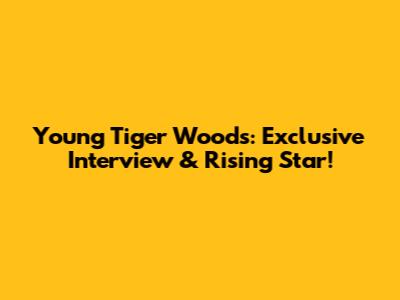 Young Tiger Woods: Exclusive Interview & Rising Star!