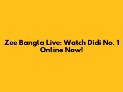 Zee Bangla Live: Watch Didi No. 1 Online Now!