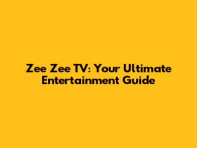 Zee Zee TV: Your Ultimate Entertainment Guide
